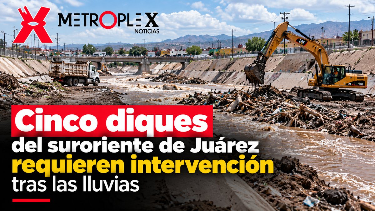 Cinco diques del suroriente de Juárez requieren intervención tras las lluvias