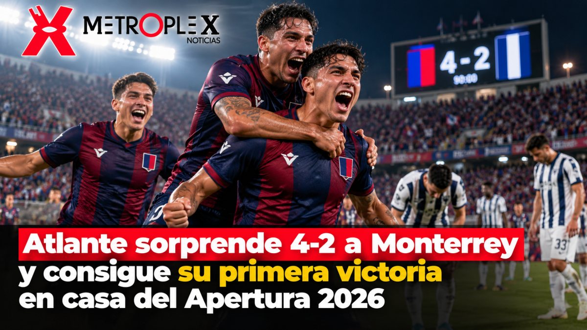Atlante sorprende 4-2 a Monterrey y consigue su primera victoria en casa del Apertura 2026