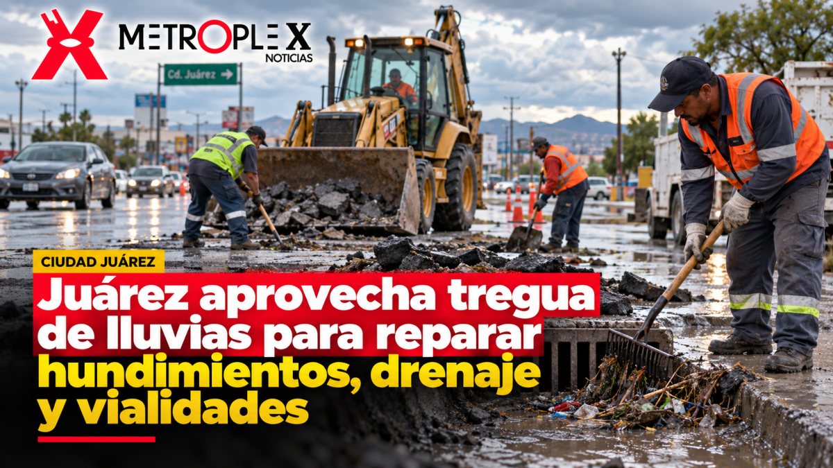 Juárez aprovecha tregua de lluvias para reparar hundimientos, drenaje y vialidades