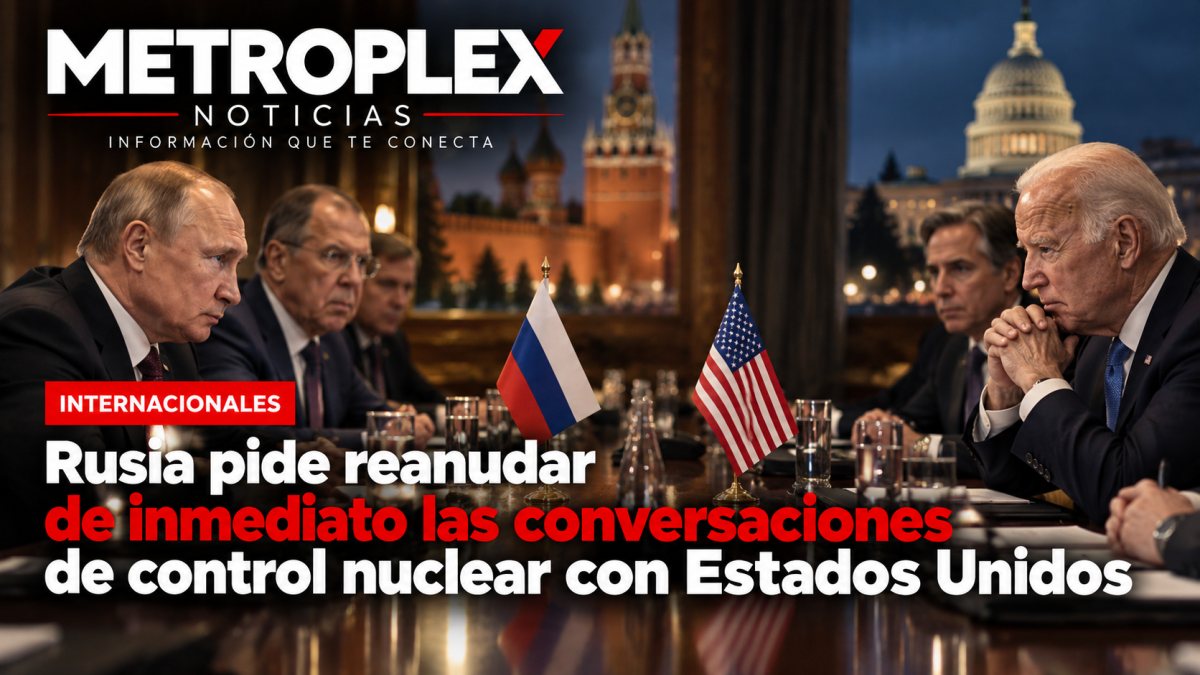 Rusia pide reanudar de inmediato las conversaciones de control nuclear con Estados Unidos