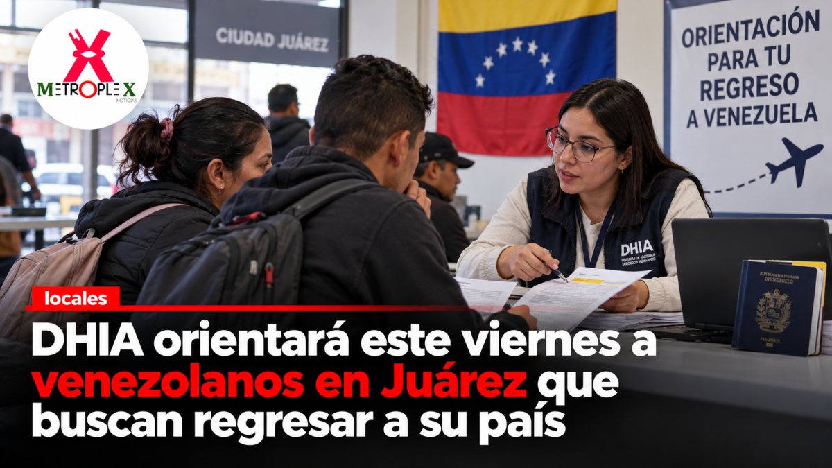 DHIA orientará este viernes a venezolanos en Juárez que buscan regresar a su país