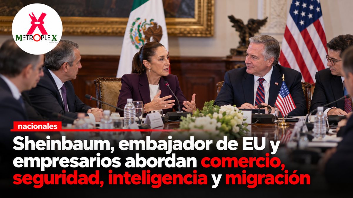 Sheinbaum, embajador de EU y empresarios abordan comercio, seguridad, inteligencia y migración