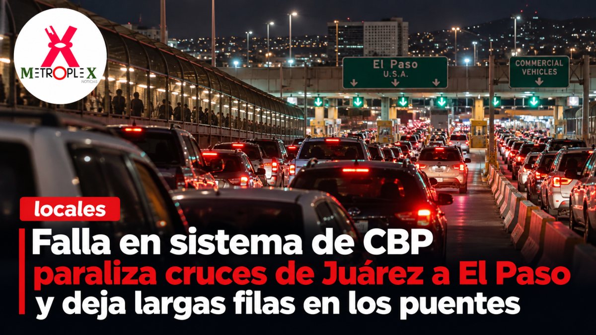 Falla en sistema de CBP paraliza cruces de Juárez a El Paso y deja largas filas en los puentes