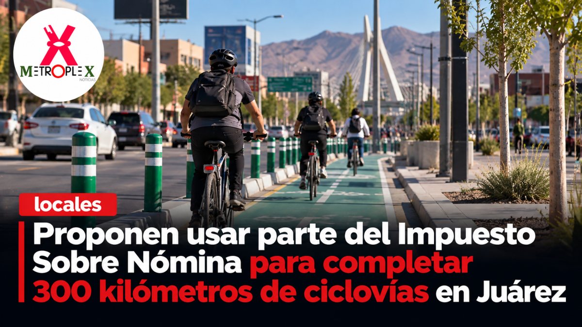 Proponen usar parte del Impuesto Sobre Nómina para completar 300 kilómetros de ciclovías en Juárez