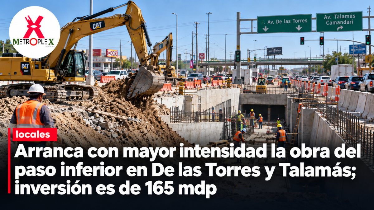 Arranca con mayor intensidad la obra del paso inferior en De las Torres y Talamás; inversión es de 165 mdp