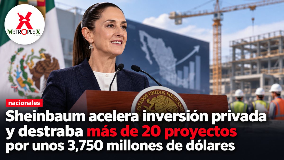 Sheinbaum acelera inversión privada y destraba más de 20 proyectos por unos 3,750 millones de dólares