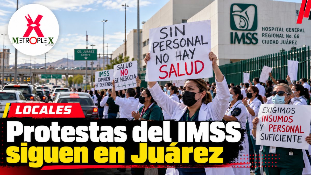 Trabajadores del IMSS mantienen protestas en Juárez tras más de 80 horas sin acuerdo