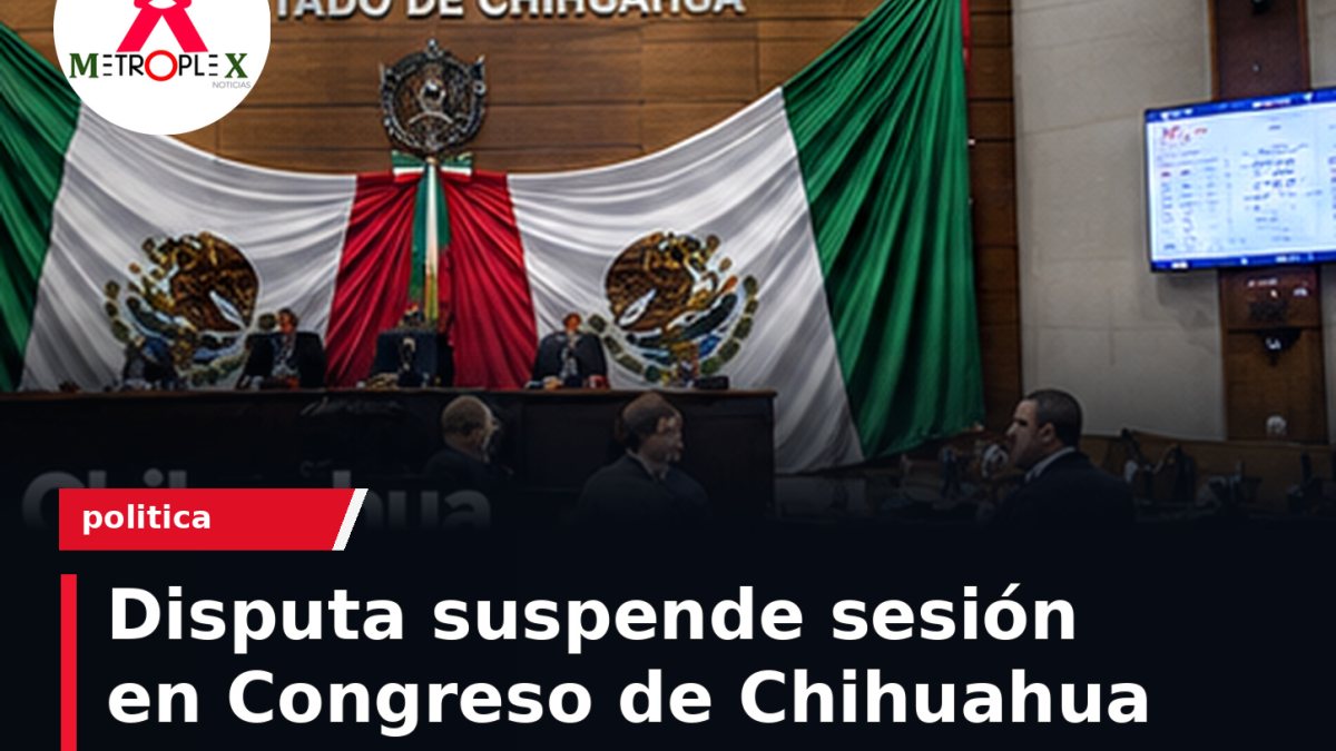 Congreso de Chihuahua suspende sesión tras disputa por solicitud de comparecencia a Maru Campos